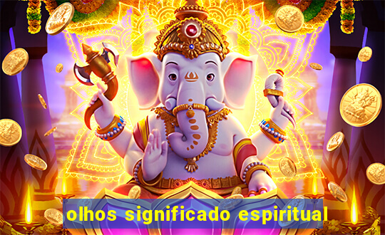 olhos significado espiritual